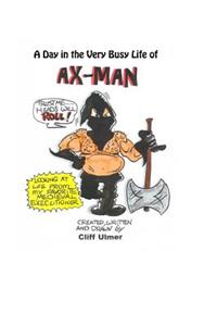 Day In The Very Busy Life of Ax-Man