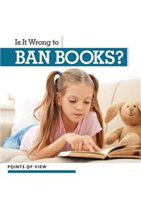 Is It Wrong to Ban Books?