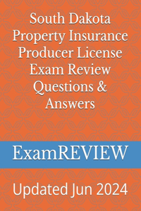 South Dakota Property Insurance Producer License Exam Review Questions & Answers