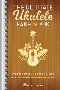 Ultimate Ukulele Fake Book - Small Edition: Over 400 Songs to Strum & Sing