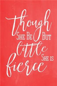 Pastel Chalkboard Journal - Though She Be But Little, She Is Fierce (Red)
