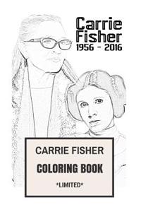Carrie Fisher Coloring Book: Princess Leia of Alderaan and Star Wars Actress Remember and Rip Beautifull Carrie Fisher