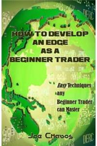 How to Develop an Edge as a Beginner Trader