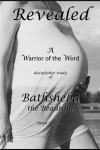 Revealed: A Warrior of the Word Discipleship Study of Bathsheba the Beautiful
