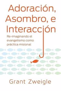 Adoración, Maravilla y Camino: Re-imaginando el evangelismo como práctica misional
