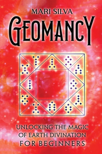 Geomancy: Unlocking the Magic of Earth Divination for Beginners