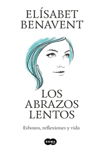 Abrazos Lentos: Esbozos, Reflexiones Y Vida / Soft Embraces