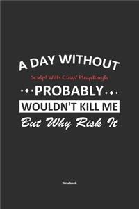 A Day Without Sculpt With Clay/ Playdough Probably Wouldn't Kill Me But Why Risk It Notebook