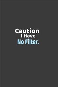 Caution I Have No Filter, Simple and elegant.