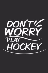 Dont worry play hockey