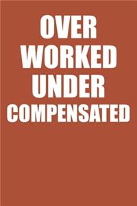 Over Worked Under Compensated