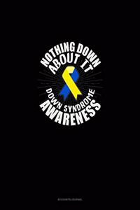 Nothing Down About It Down Syndrome Awareness