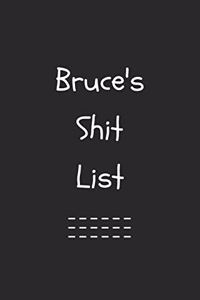 Bruce's Shit List. Funny Lined Notebook to Write In/Gift For Dad/Uncle/Date/Boyfriend/Husband/Friend/For anyone Named Bruce