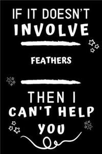 If It Doesn't Involve Feathers Then I Can't Help You