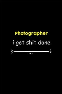 Photographer I Get Shit Done Notebook