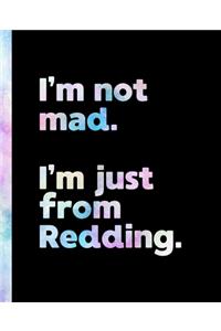 I'm not mad. I'm just from Redding.