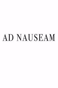 Ad Nauseam