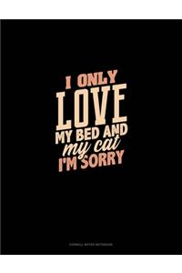 I Only Love My Bed And My Cat I'm Sorry