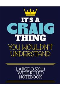 It's A Craig Thing You Wouldn't Understand Large (8.5x11) Wide Ruled Notebook