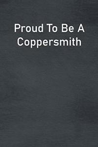 Proud To Be A Coppersmith