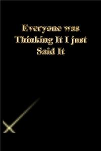 Everyone was Thinking It I just Said It