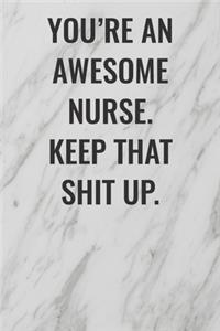 You're An Awesome Nurse. Keep That Shit Up