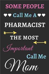 Some People Call Me A Pharmacist The Most Important Call Me Mom