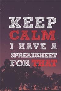 Keep Calm I have A Spreadsheet For That