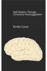 Self Mastery Through Conscious Autosuggestion
