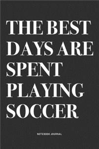 The Best Days Are Spent Playing Soccer