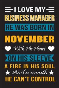 I Love My Business Manager He Was Born In November With His Heart On His Sleeve A Fire In His Soul And A Mouth He Can't Control