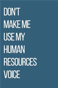 Don't Make Me Use My Human Resources Voice