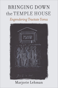 Bringing Down the Temple House – Engendering Tractate Yoma
