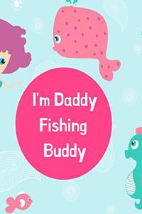 I'm Daddy Fishing Buddy