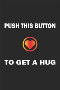 Push this button to get a hug