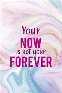 Your Now Is Not Your Forever