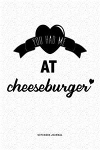 You Had Me At Cheeseburger