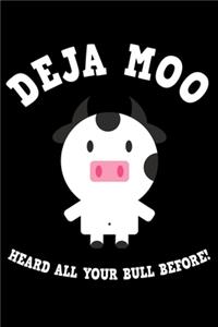 Deja Moo Heard All Your Bull Before