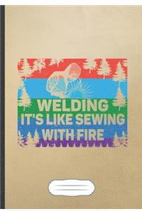 Welding It's Like Sewing with Fire