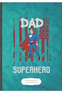Dad You Are My Superhero