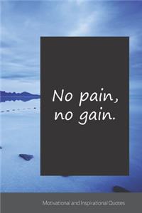 No pain, no gain.
