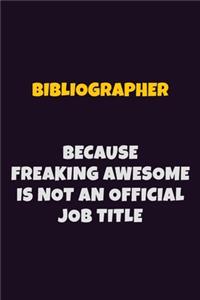 Bibliographer Because Freaking Awesome is not An Official Job Title