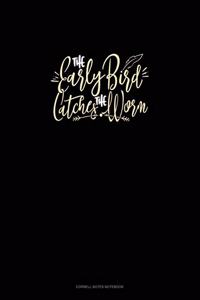 The Early Bird Catches The Worm