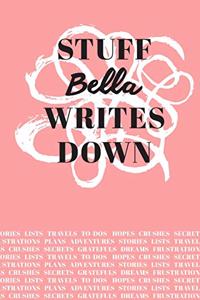 Stuff Bella Writes Down