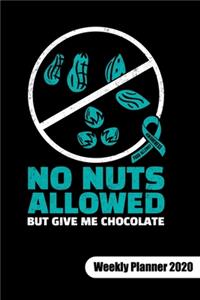 NO NUTS ALLOWED BUT GIVE ME CHOCOLATE. Weekly Planner 2020
