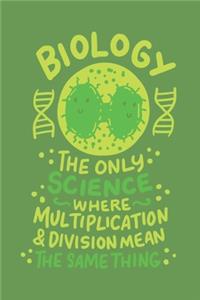 Biology The Only Science Where Multiplication & Division Mean The Same Thing