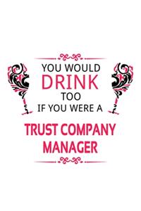 You Would Drink Too If You Were A Trust Company Manager