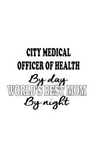 City Medical Officer Of Health By Day World's Best Mom By Night