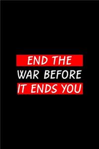 End the War Before It Ends You