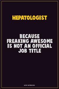 Hepatologist, Because Freaking Awesome Is Not An Official Job Title